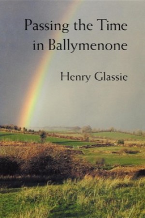 Passing the Time in Ballymenoneby: Henry Glassie