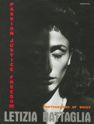 Passion, Justice, Freedom: Photographs of Sicilyby: Battaglia, Letizia