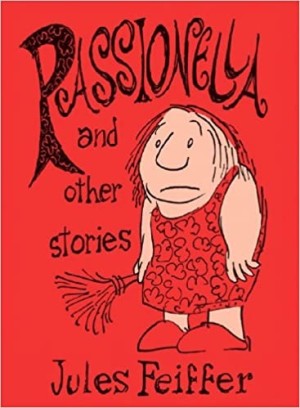 Passionella and Other Stories (Feiffer: The Collected Works) (Vol 4)by: Feiffer, Jules