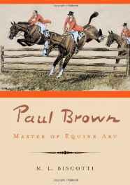 Paul Brown: Master of Equine Artby: Biscotti, M. L.