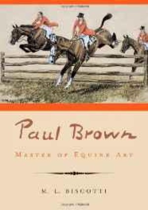 Paul Brown: Master of Equine Artby: Biscotti, M. L.