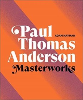 Paul Thomas Anderson: Masterworksby: Adam Nayman