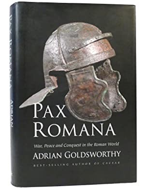 Pax Romana: War, Peace and Conquest in the Roman World by: Goldsworthy, Adrian 