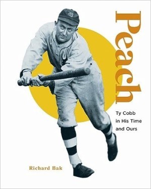 Peach: Ty Cobb in His Time and Ours by: Bak, Richard