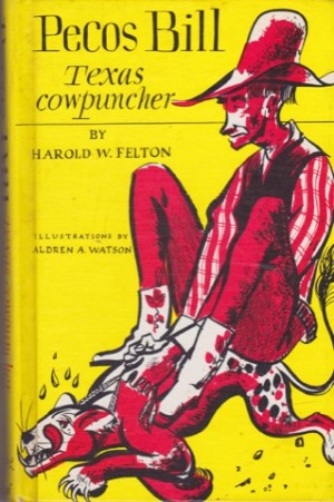 Pecos Bill Texas Cowpuncherby: Felton, Harold W. /Aldren Watson