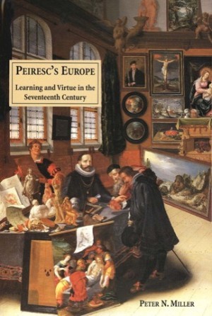 Peiresc's Europe: Learning and Virtue in the Seventeenth Century by: Peter N. Miller