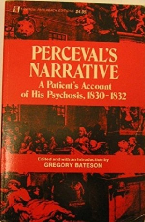 Perceval's Narrative: A Patient's Account of His Psychosis, 1830-1832by: John Perceval; Gregory Bateson