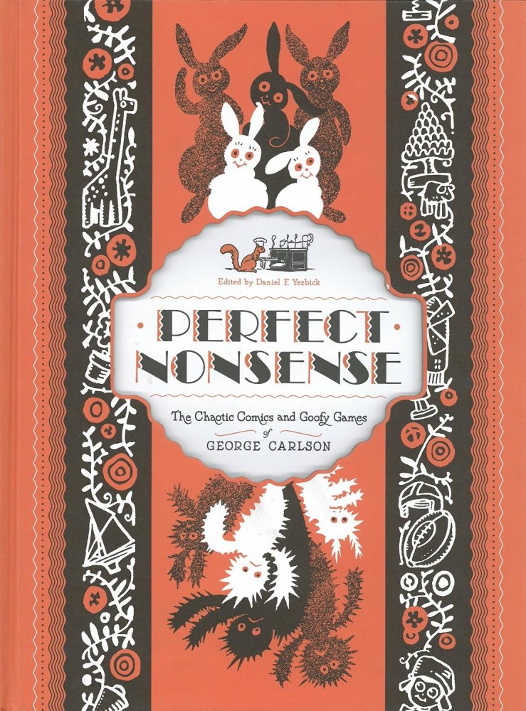 Perfect Nonsense: Chaotic Comics and Goofy Games of George Carlsonby: George Carlson, Daniel F. Yezbick