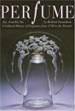 Perfume: Joy, Scandal, Sin - A Cultural History of Fragrance from 1750 to the Presentby: Stamelman, Richard