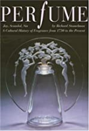 Perfume: Joy, Scandal, Sin - A Cultural History of Fragrance from 1750 to the Presentby: Stamelman, Richard