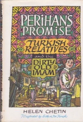 Perihan's Promise, Turkish Relatives, and the Dirty Old Imam by: Chetin, Helen, Illustrators: Krush, Beth, Krush, Joe 