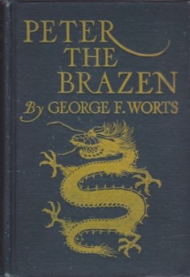 Peter the Brazen A Mystery Story of Modern China by: Worts, George F. 