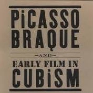 Picasso, Braque and Early Film in Cubism - April 20-June 23, 2007by: Rose, Bernice B./Arne Glimcher/Tom Gunning/Jennifer Wild