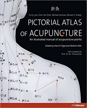 Pictorial Atlas of Acupuncture: An Illustrated Manual of Acupuncture Pointsby: Yu-Lin Lian; Chun-Yan Chen; Michael Hammes; Bernard C. Kolster