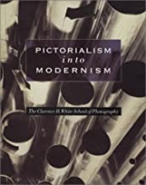 Pictorialism into Modernism: The Clarence H. White School of Photographyby: Marianne Fulton