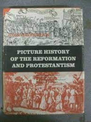 Picture History of the Reformation and Protestantism by: Haverstick, John