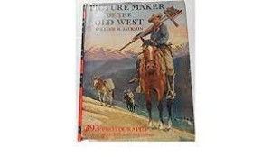 Picture Maker of the Old West: William H. Jacksonby: Jackson, Clarence S.