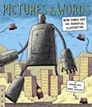 Pictures and Words: New Comic Art and Narrative Illustrationby: Roanne Bell and Mark Sinclair