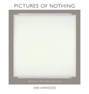 Pictures of Nothing: Abstract Art since Pollock (The A. W. Mellon Lectures in the Fine Arts, 38)by: Kirk Varnedoe , Adam Gopnik, et al.