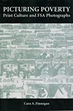 Picturing Poverty: Print Culture and FSA Photographsby: Cara A. Finnegan 