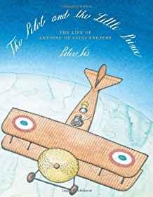 Pilot and the Little Prince, The: The Life of Antoine de Saint-Exuperyby: SIs, Illustrator) Peter (Author