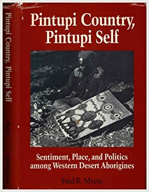 Pintupi Country, Pintupi Self; Sentiment, Place and Politics among Western Desert Aborigines (SIGNED COPY)by: Myers, Fred R.