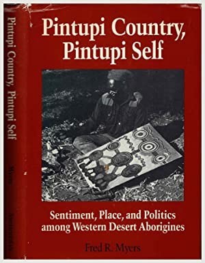 Pintupi Country, Pintupi Self; Sentiment, Place and Politics among Western Desert Aborigines (SIGNED COPY)by: Myers, Fred R.