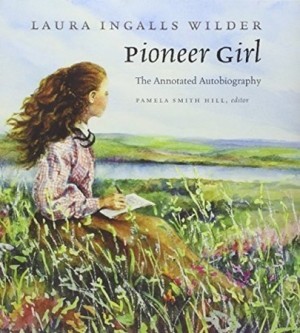 Pioneer Girl: The Annotated Autobiographyby: Wilder, Laura Ingalls (Author) & Pamela Smith Hill (editor)