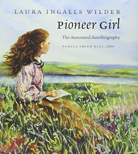 Pioneer Girl: The Annotated Autobiographyby: Wilder, Laura Ingalls (Author) & Pamela Smith Hill (editor)