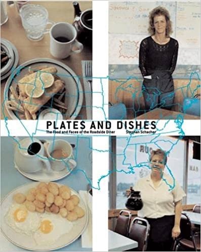 Plates and Dishes: The Food and Faces of the Roadside Diner by: Stephen Schacher
