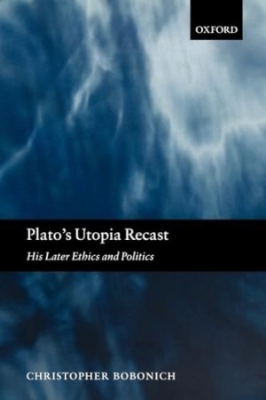 Plato's Utopia Recast: His Later Ethics and Politics by: Bobonich, Christopher