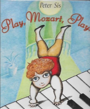 Play, Mozart, Play! (SIGNED COPY)by: Sis, Peter (Author, Illustrator)