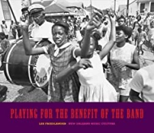 Playing for the Benefit of the Band: New Orleans Music Cultureby: Friedlander, Lee