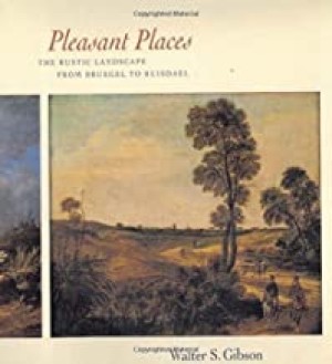 Pleasant Places: The Rustic Landscape from Bruegel and Ruisdael (SIGNED COPY)by: Gibson, Walter S.