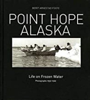 Point Hope, Alaska: Life on Frozen Waterby: Foote, Berit Arnestad
