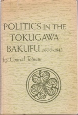 Politics in Tokugawa Bakufu, 1600-1843by: Conrad D. Totman 