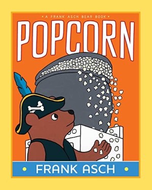 Popcorn (A Frank Asch Bear Book)by: Frank Asch