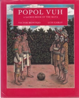 Popol Vuh: A Sacred Book of the Mayaby: Victor Montejo /Luis Garay