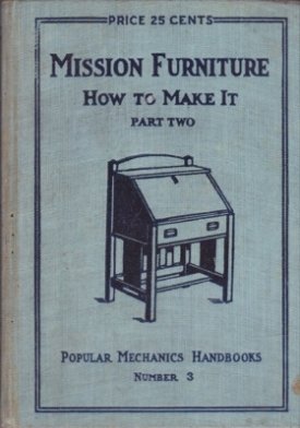 Popular Mechanics Twenty-Five Cent Handbook Series, Number Three: Mission Furniture, How to Make It, Part Two.by: N/A