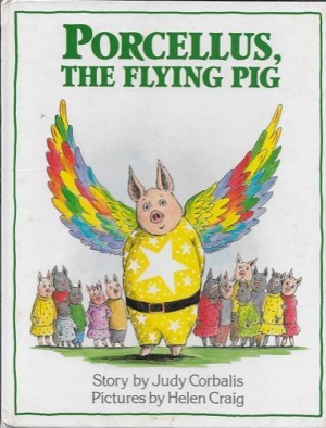 Porcellus, The Flying Pig (SIGNED COPY)by: Corbalis, Judy/Helen Craig