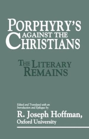 Porphyry's Against the Christians: The Literary Remains by: Porphyry; R. Joseph Hoffmann