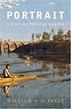 Portrait: A Life of Thomas Eakinsby: McFeely, William S.