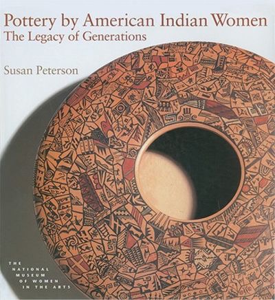 Pottery by American Indian Women: The Legacy of Generationsby: Susan Peterson 