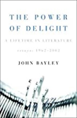 Power of Delight: A Lifetime in Literature, The. Essays 1962-2002by:  BayleyJohn