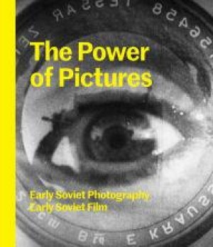 Power of Pictures, The: Early Soviet Photography, Early Soviet Filmby: Goodman, Susan Tumarkin