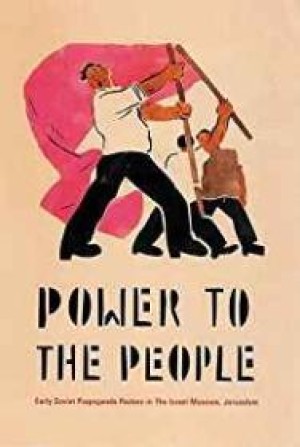 Power to the People: Early Soviet Propaganda Posters in The Israel Museum, Jerusalemby: Ward, Alex