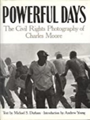 Powerful Days - The Civil Rights Photography of Charles Mooreby: Moore, Charles/Michael S. Durham