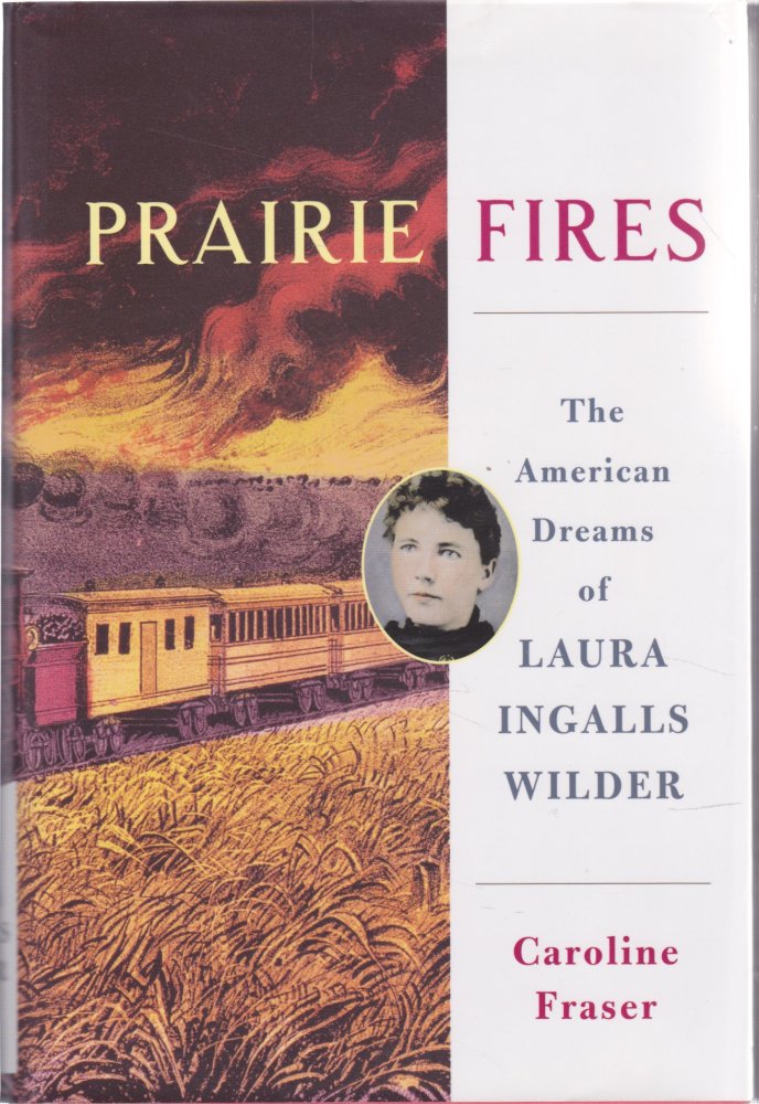 Prairie Fires: The American Dreams of Laura Ingalls Wilderby: Caroline Fraser