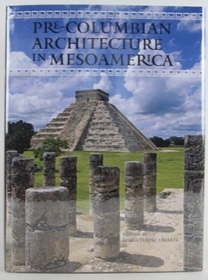 Pre-Columbian Architecture in Mesoamerica by: Uriarte, Maria Teresa
