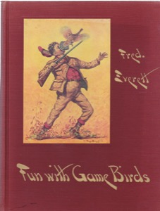 Presenting Fun with Game Birds: Bird Hunting in Words, Paint & Lines by: Everett, Fred